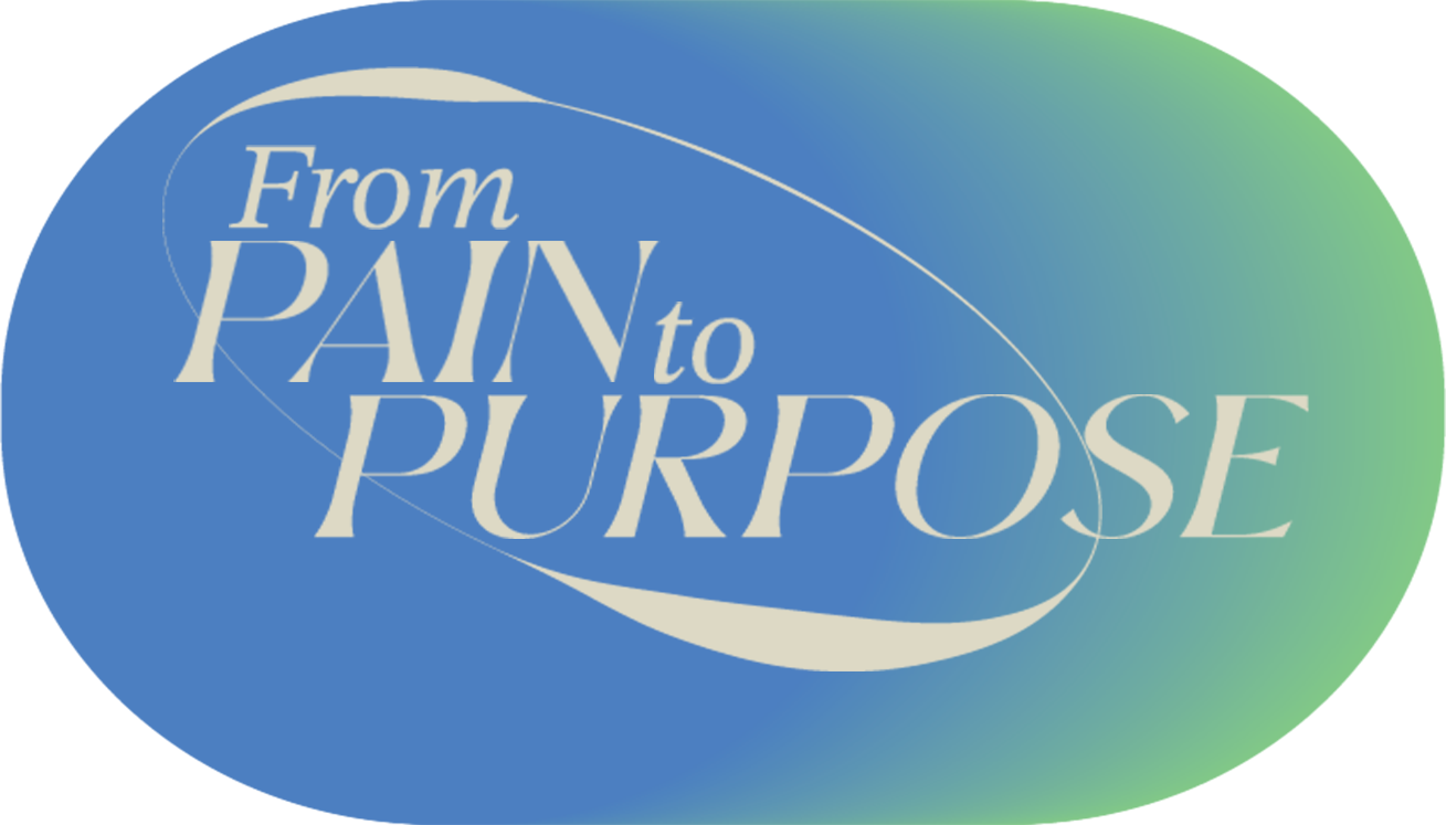 Text that reads "From pain to purpose"